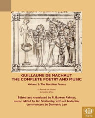 Title: Guillaume de Machaut, The Complete Poetry and Music, Volume 2: The Boethian Poems, Le Remede de Fortune and Le Confort d'Ami, Author: Domenic Leo