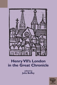 Title: Henry VII's London in the Great Chronicle, Author: Julia Boffey