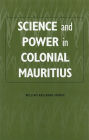 Science and Power in Colonial Mauritius