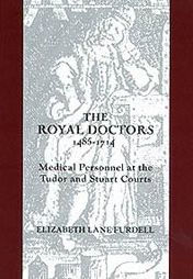 Title: The Royal Doctors, 1485-1714:: Medical Personnel at the Tudor and Stuart Courts, Author: Elizabeth Lane Furdell