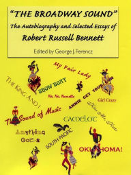 Title: The Broadway Sound: The Autobiography and Selected Essays of Robert Russell Bennett, Author: Estate of Robert Russell Bennett