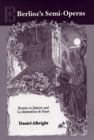 Berlioz's Semi-Operas: Romeo et Juliette and La damnation de Faust