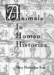 Title: Animals in Human Histories: The Mirror of Nature and Culture, Author: Mary J. Henninger-Voss