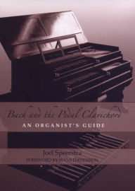 Title: Bach and the Pedal Clavichord: An Organist's Guide, Author: Joel Speerstra