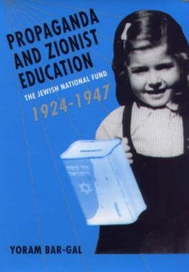 Propaganda and Zionist Education: <I>The Jewish National Fund</I> 1924 - 1947
