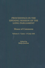 Proceedings in the Opening Session of the Long Parliament: House of Commons Volume 5: 7 June 1641 - 17 July 1641