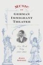 Music in German Immigrant Theater: New York City, 1840-1940