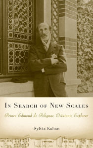 Title: In Search of New Scales: Prince Edmond de Polignac, Octatonic Explorer, Author: Sylvia Kahan