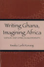 Writing Ghana, Imagining Africa: Nation and African Modernity