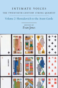 Title: Intimate Voices: The Twentieth-Century String Quartet, Volume 2 - Shostakovich to the Avant-Garde (Eastman Studies in Music Series), Author: David Clampitt