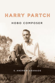 Title: Harry Partch, Hobo Composer, Author: S. Andrew Granade