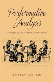 Title: Performative Analysis: Reimagining Music Theory for Performance, Author: Jeffrey Swinkin