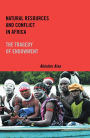Natural Resources and Conflict in Africa: The Tragedy of Endowment