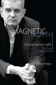 Title: Magnetic North: Conversations with Tomas Venclova, Author: Tomas Venclova