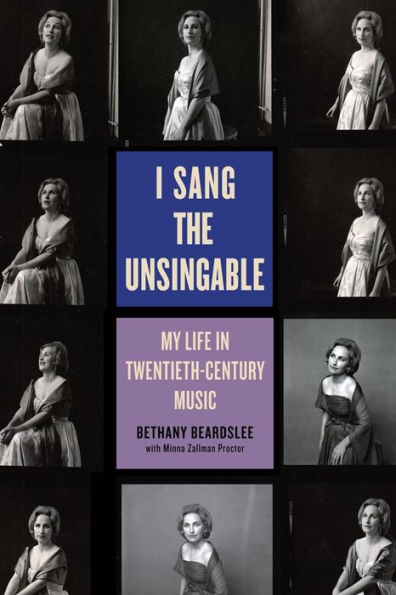 I Sang the Unsingable: My Life in Twentieth-Century Music