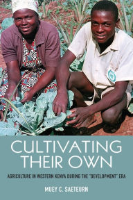 Title: Cultivating Their Own: Agriculture in Western Kenya during the 