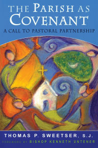 Title: The Parish as Covenant: A Call to Pastoral Partnership, Author: Thomas P. Sweetser