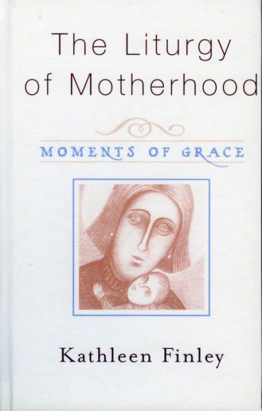 The Liturgy of Motherhood: Moments of Grace