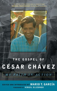 Title: The Gospel of César Chávez: My Faith in Action / Edition 1, Author: Mario T. Garcia
