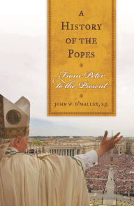 Title: A History of the Popes: From Peter to the Present, Author: John W. O'Malley