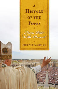 Title: A History of the Popes: From Peter to the Present, Author: John W. O'Malley