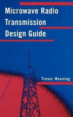 Microwave Radio Transmission Design Guide By Trevor Manning Microwave Radio Transmission Design Guide By Trevor Manning Hardcover Barnes Le