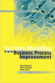 Title: Systems Modeling For Business Process Improvement / Edition 1, Author: David Bustard