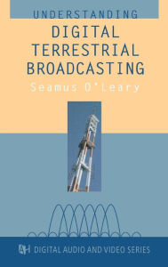 Title: Understanding Digital Terrestrial Broadcasting, Author: Seamus O'Leary