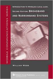 Title: Introduction to Wireless Local Loop,Second Edition: Broadband and Narrowband Systems / Edition 2, Author: William Webb Ph.D.