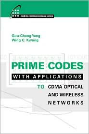 Title: Prime Codes with Applications to CDMA Optical and Wireless Networks / Edition 2, Author: Guu-Chang Yang