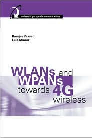 Title: WLANs and WPANs Towards 4G Wireless (Universal Personal Communications Series), Author: Ramjee Prasad