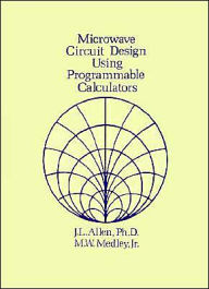 Title: Microwave Circuit Design Using Programmable Calculators, Author: J L Allen