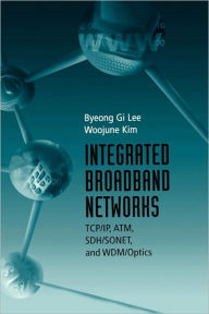 Title: Integrated Broadband Networks, Author: Byeong G. Lee