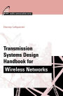 Transmission Systems Design Handbook for Wireless Networks / Edition 1
