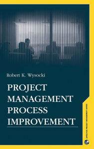 Title: Project Management Process Improvement, Author: Robert K. Wysocki