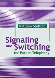 Title: Signaling and Switching for Packet Telephony, Author: Matthew Stafford