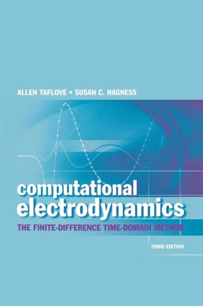 Computational Electrodynamics: The Finite-Difference Time-Domain Method ...