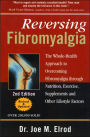 Reversing Fibromyalgia: The Whole-Health Approach to Overcoming Fibromyalgia Through Nutrition, Exercise, and Supplements