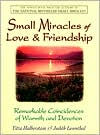 Small Miracles Of Love & Friendship: Remarkable Coincidences of Warmth and Devotion