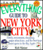 Everything Guide to New York City: Hotels, Restaurants, Shopping Major Attractions and the Best-Kept Secret Spots in the Big Apple