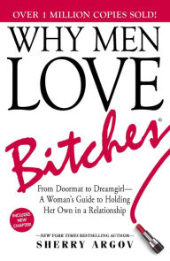 Title: Why Men Love Bitches: From Doormat to Dreamgirl-A Woman's Guide to Holding Her Own in a Relationship, Author: Sherry Argov