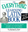 The Everything Learning Latin Book: Read and Write This Classical Language and Apply It to Modern English Grammar, Usage, and Vocabulary