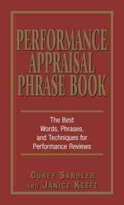 Title: Performance Appraisals Phrase Book: The Best Words, Phrases, and Techniques for Performace Reviews, Author: Corey Sandler