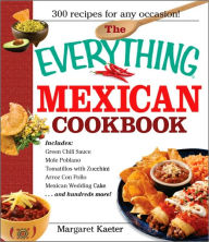 The Everything Mexican Cookbook: 300 Flavorful Recipes from South of the Border