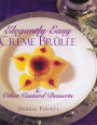 Elegantly Easy Creme Brulee: And Other Custard Desserts