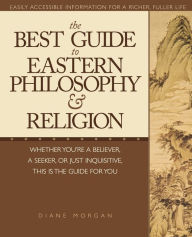 Title: The Best Guide to Eastern Philosophy and Religion: Easily Accessible Information for a Richer, Fuller Life, Author: Diane Morgan