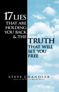 Title: 17 Lies That Are Holding You Back and the Truth That Will Set You Free, Author: Steve Chandler