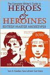 Complete Writer's Guide to Heroes and Heroines: Sixteen Master Archetypes