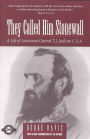 They Called Him Stonewall: A Life of Lieutenant General T. J. Jackson, C. S. A.