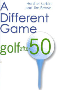 Title: Different Game: Golf after 50, Author: Hershel Sarbin